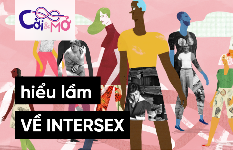 Cởi & Mở số 7: Những hiểu lầm thường gặp về người liên giới tính